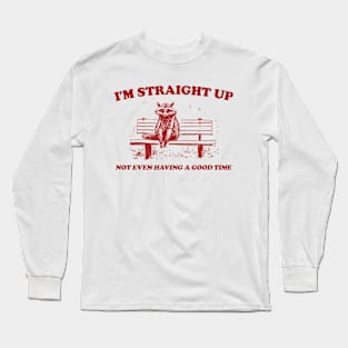 I'm Straight Up Not Even Having a Good Time, Raccoon Drawing T Shirt, Raccoon Meme T Shirt, Sarcastic T Shirt, Unisex Long Sleeve T-Shirt